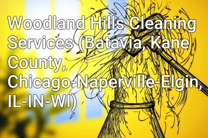 Woodland Hills Cleaning Services (Batavia, Kane County, Chicago-Naperville-Elgin, IL-IN-WI)
