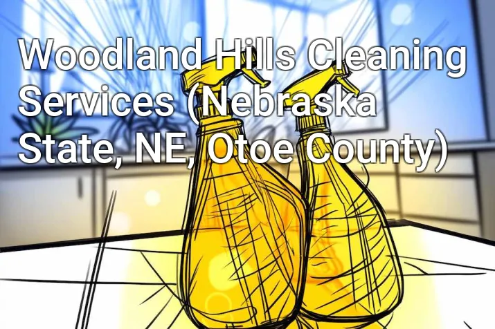 Woodland Hills Cleaning Services (Nebraska State, NE, Otoe County)
