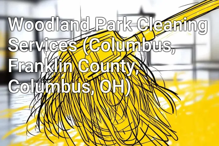 Woodland Park Cleaning Services (Columbus, Franklin County, Columbus, OH)