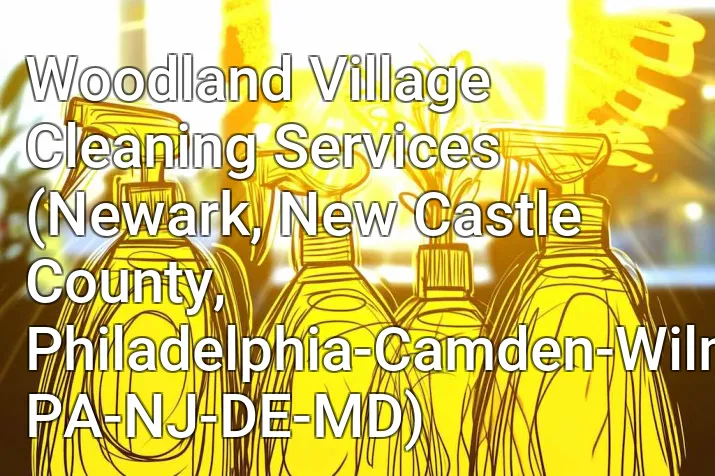 Woodland Village Cleaning Services (Newark, New Castle County, Philadelphia-Camden-Wilmington, PA-NJ-DE-MD)
