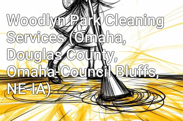 Woodlyn Park Cleaning Services (Omaha, Douglas County, Omaha-Council Bluffs, NE-IA)