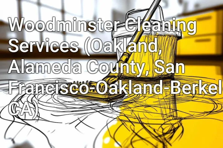 Woodminster Cleaning Services (Oakland, Alameda County, San Francisco-Oakland-Berkeley, CA)