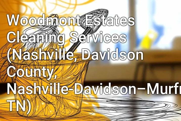 Woodmont Estates Cleaning Services (Nashville, Davidson County, Nashville-Davidson–Murfreesboro–Franklin, TN)