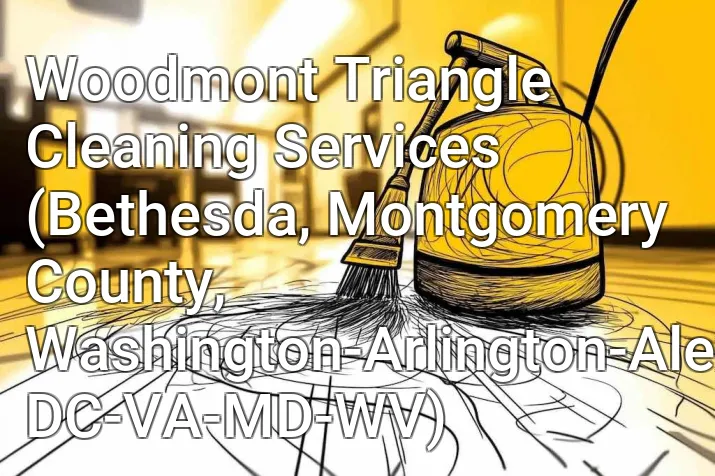 Woodmont Triangle Cleaning Services (Bethesda, Montgomery County, Washington-Arlington-Alexandria, DC-VA-MD-WV)