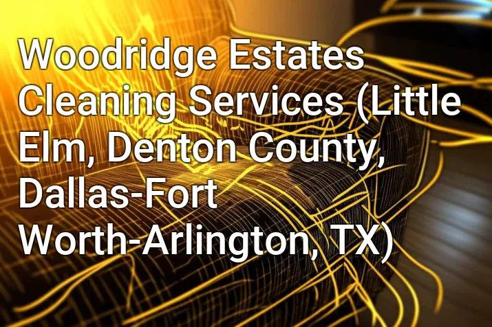 Woodridge Estates Cleaning Services (Little Elm, Denton County, Dallas-Fort Worth-Arlington, TX)