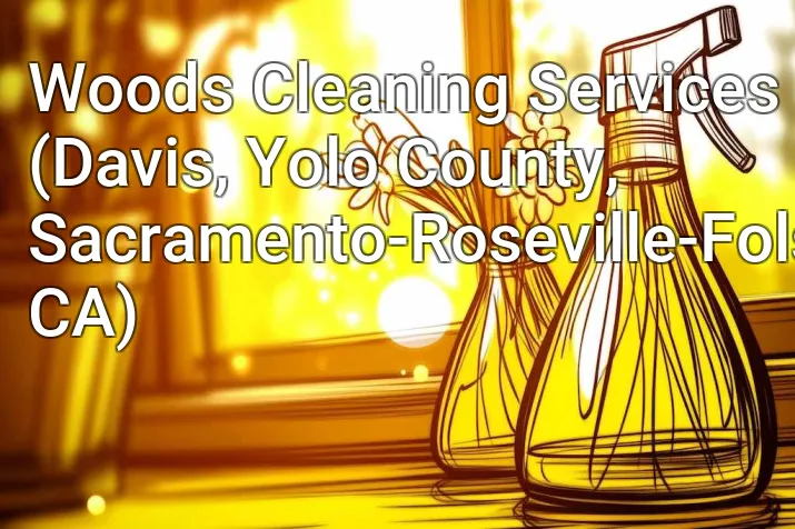 Woods Cleaning Services (Davis, Yolo County, Sacramento-Roseville-Folsom, CA)