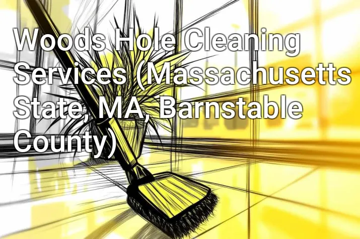 Woods Hole Cleaning Services (Massachusetts State, MA, Barnstable County)