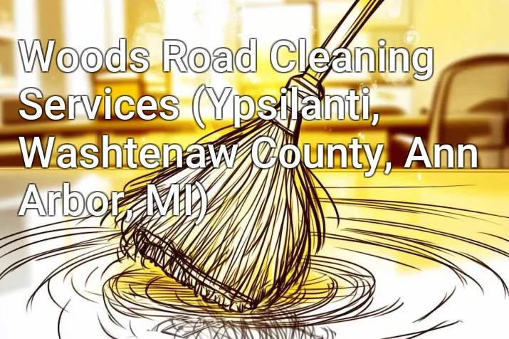 Woods Road Cleaning Services (Ypsilanti, Washtenaw County, Ann Arbor, MI)