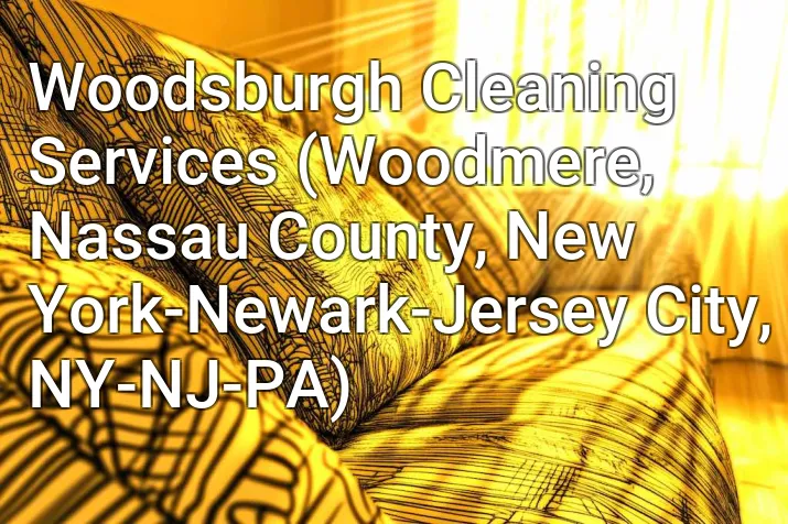 Woodsburgh Cleaning Services (Woodmere, Nassau County, New York-Newark-Jersey City, NY-NJ-PA)