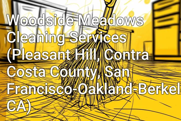 Woodside Meadows Cleaning Services (Pleasant Hill, Contra Costa County, San Francisco-Oakland-Berkeley, CA)