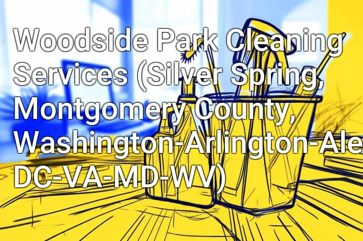 Woodside Park Cleaning Services (Silver Spring, Montgomery County, Washington-Arlington-Alexandria, DC-VA-MD-WV)