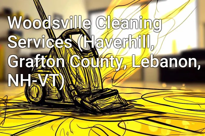 Woodsville Cleaning Services (Haverhill, Grafton County, Lebanon, NH-VT)