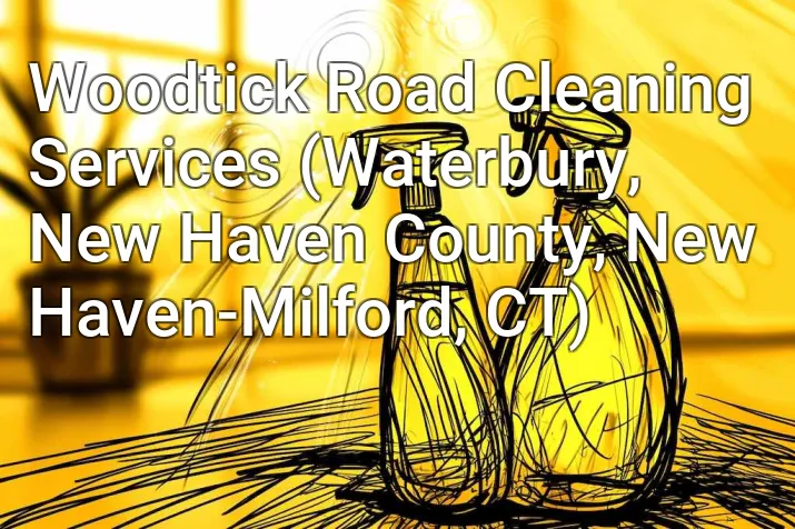 Woodtick Road Cleaning Services (Waterbury, New Haven County, New Haven-Milford, CT)