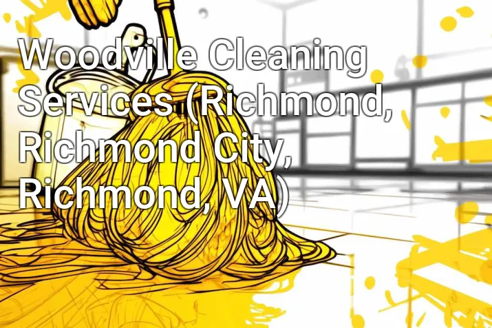 Woodville Cleaning Services (Richmond, Richmond City, Richmond, VA)