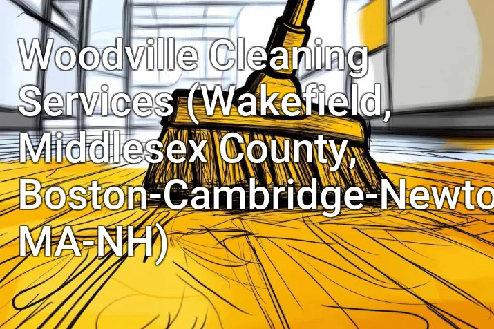 Woodville Cleaning Services (Wakefield, Middlesex County, Boston-Cambridge-Newton, MA-NH)