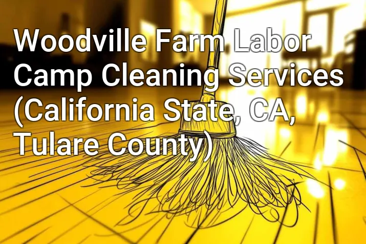 Woodville Farm Labor Camp Cleaning Services (California State, CA, Tulare County)