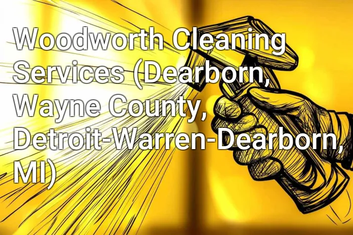Woodworth Cleaning Services (Dearborn, Wayne County, Detroit-Warren-Dearborn, MI)
