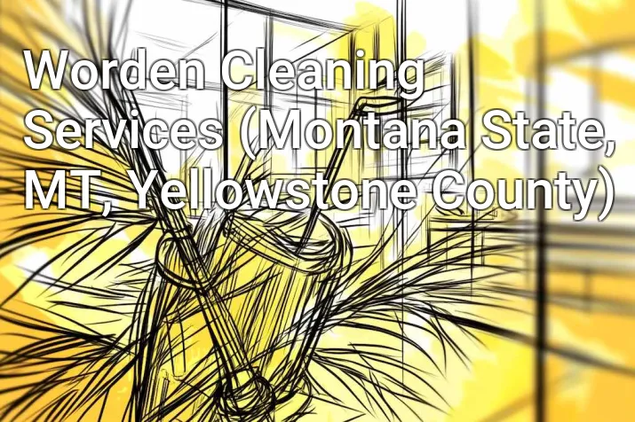 Worden Cleaning Services (Montana State, MT, Yellowstone County)