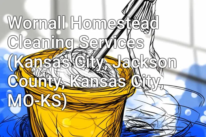 Wornall Homestead Cleaning Services (Kansas City, Jackson County, Kansas City, MO-KS)
