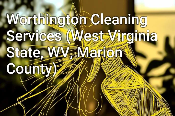 Worthington Cleaning Services (West Virginia State, WV, Marion County)