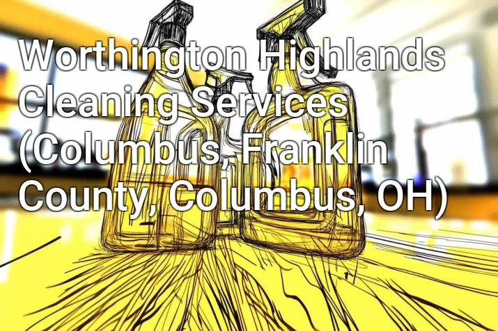 Worthington Highlands Cleaning Services (Columbus, Franklin County, Columbus, OH)