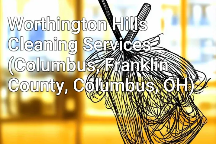 Worthington Hills Cleaning Services (Columbus, Franklin County, Columbus, OH)