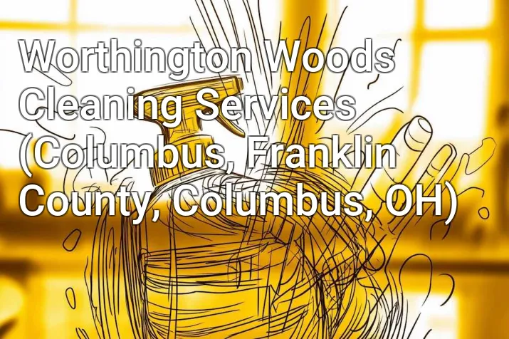 Worthington Woods Cleaning Services (Columbus, Franklin County, Columbus, OH)