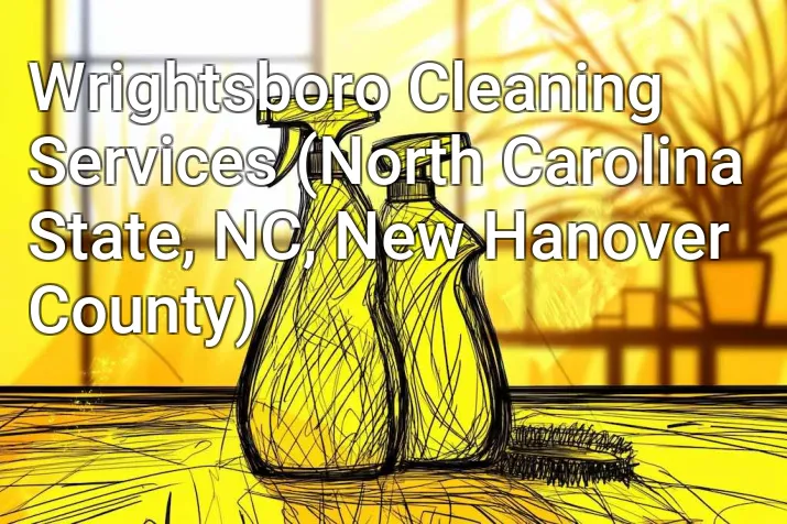 Wrightsboro Cleaning Services (North Carolina State, NC, New Hanover County)