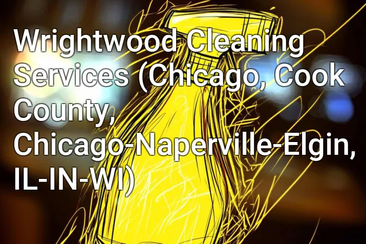 Wrightwood Cleaning Services (Chicago, Cook County, Chicago-Naperville-Elgin, IL-IN-WI)