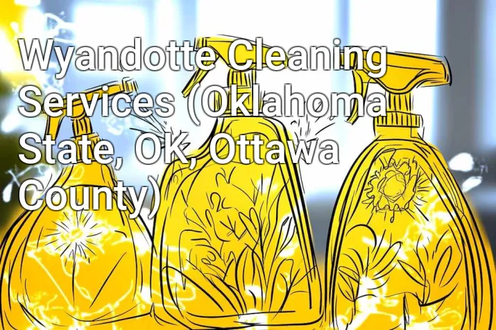 Wyandotte Cleaning Services (Oklahoma State, OK, Ottawa County)
