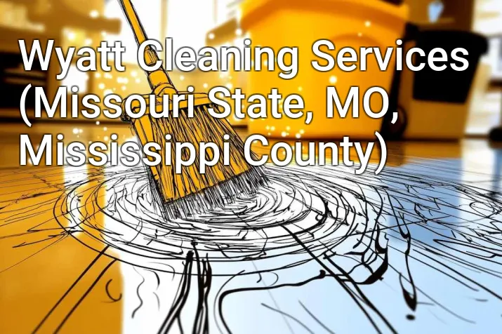 Wyatt Cleaning Services (Missouri State, MO, Mississippi County)