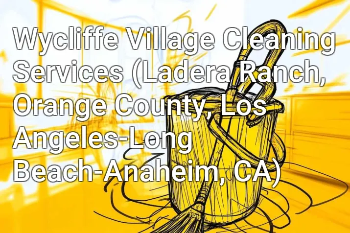 Wycliffe Village Cleaning Services (Ladera Ranch, Orange County, Los Angeles-Long Beach-Anaheim, CA)