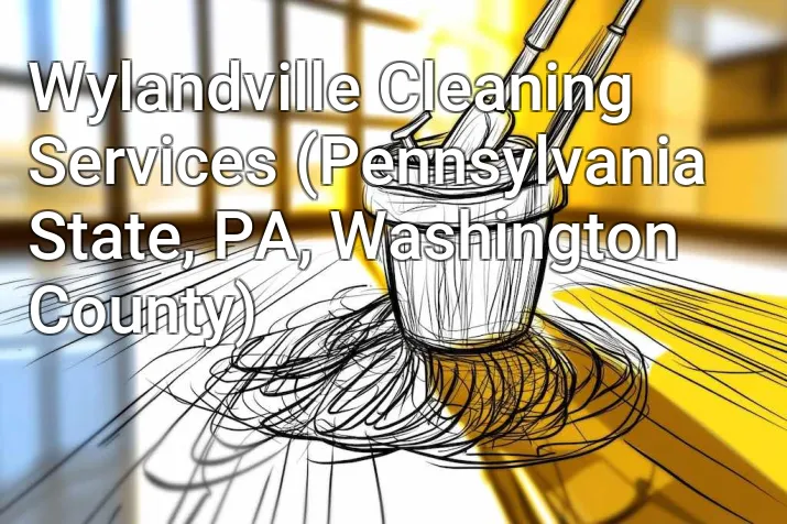 Wylandville Cleaning Services (Pennsylvania State, PA, Washington County)