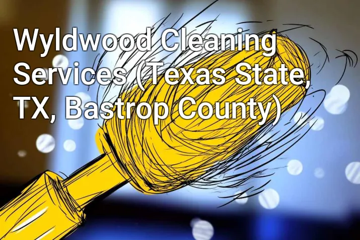 Wyldwood Cleaning Services (Texas State, TX, Bastrop County)