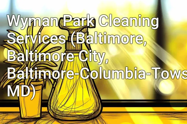 Wyman Park Cleaning Services (Baltimore, Baltimore City, Baltimore-Columbia-Towson, MD)