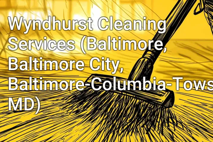 Wyndhurst Cleaning Services (Baltimore, Baltimore City, Baltimore-Columbia-Towson, MD)