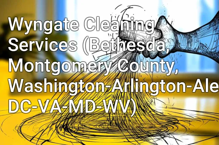 Wyngate Cleaning Services (Bethesda, Montgomery County, Washington-Arlington-Alexandria, DC-VA-MD-WV)