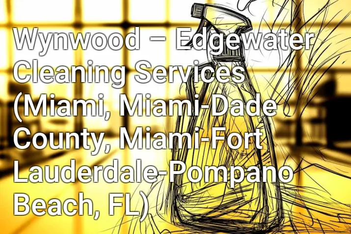 Wynwood – Edgewater Cleaning Services (Miami, Miami-Dade County, Miami-Fort Lauderdale-Pompano Beach, FL)