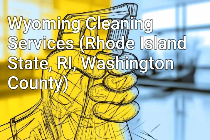 Wyoming Cleaning Services (Rhode Island State, RI, Washington County)