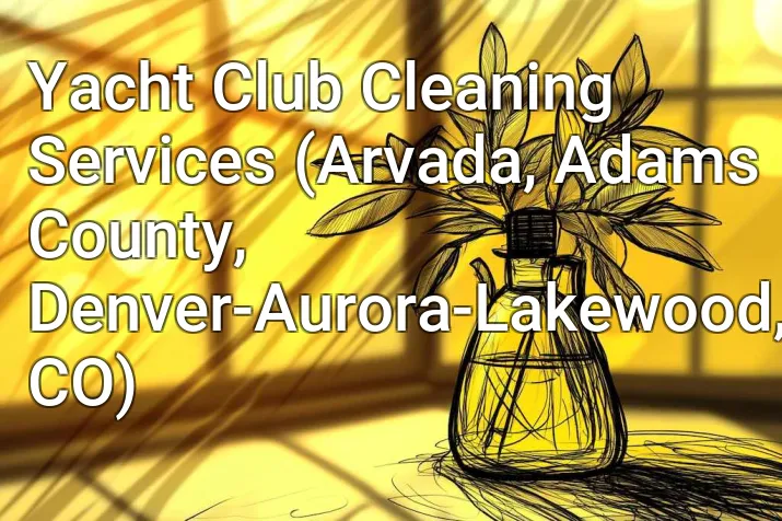 Yacht Club Cleaning Services (Arvada, Adams County, Denver-Aurora-Lakewood, CO)