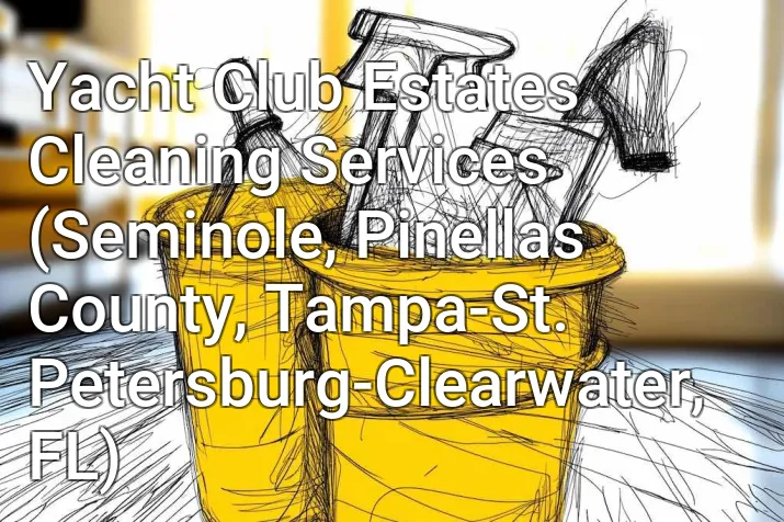 Yacht Club Estates Cleaning Services (Seminole, Pinellas County, Tampa-St. Petersburg-Clearwater, FL)