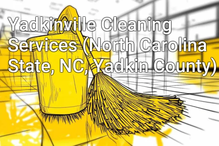 Yadkinville Cleaning Services (North Carolina State, NC, Yadkin County)