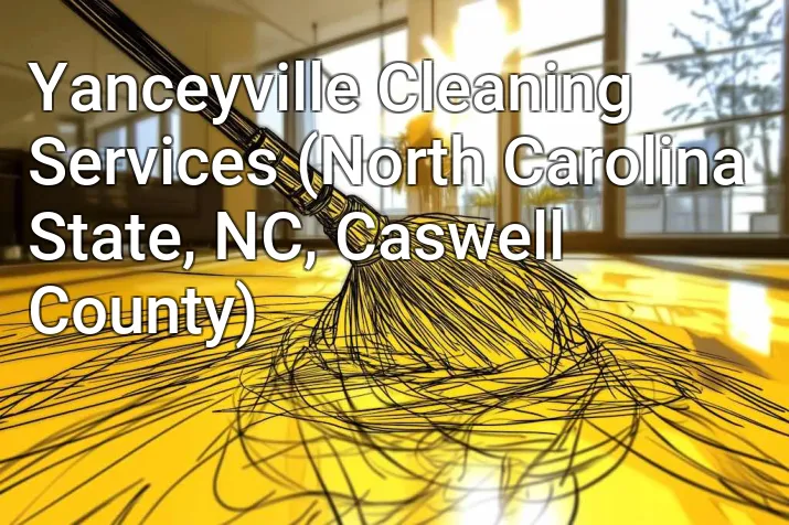 Yanceyville Cleaning Services (North Carolina State, NC, Caswell County)