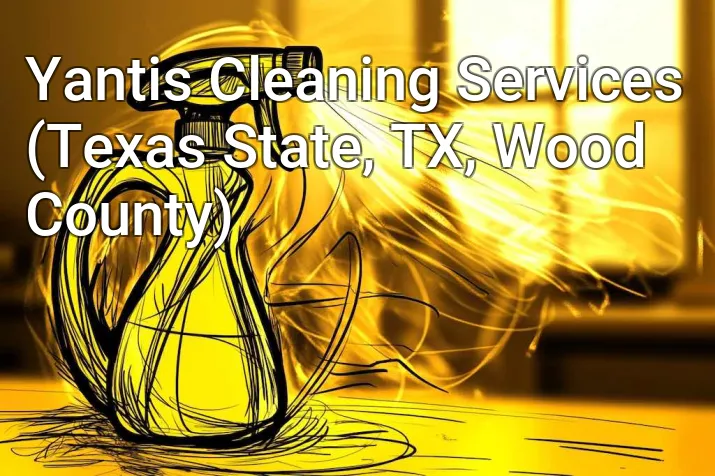 Yantis Cleaning Services (Texas State, TX, Wood County)