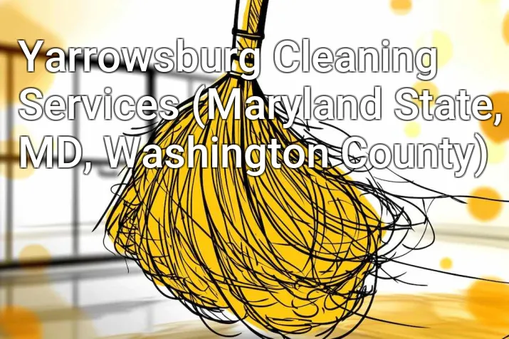 Yarrowsburg Cleaning Services (Maryland State, MD, Washington County)