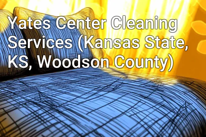 Yates Center Cleaning Services (Kansas State, KS, Woodson County)