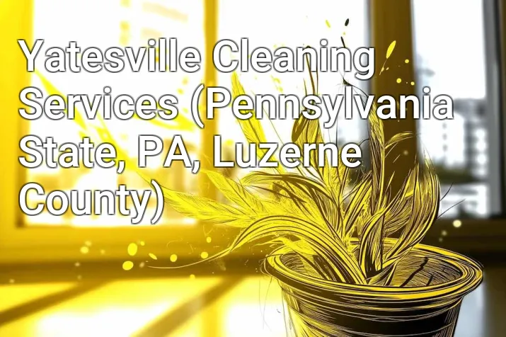 Yatesville Cleaning Services (Pennsylvania State, PA, Luzerne County)
