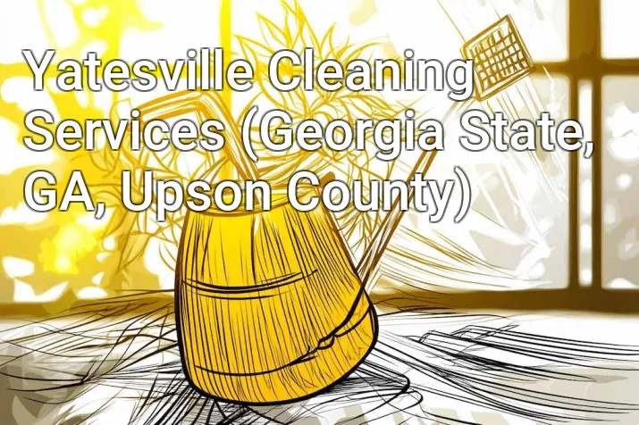 Yatesville Cleaning Services (Georgia State, GA, Upson County)