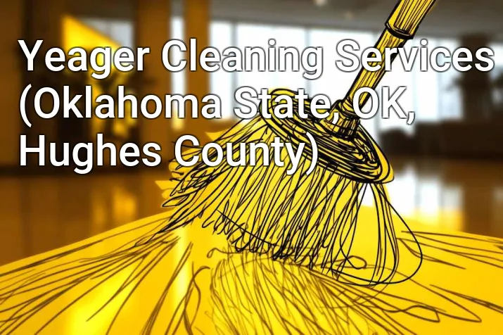 Yeager Cleaning Services (Oklahoma State, OK, Hughes County)