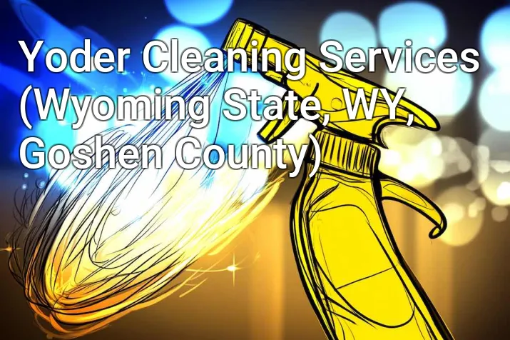 Yoder Cleaning Services (Wyoming State, WY, Goshen County)